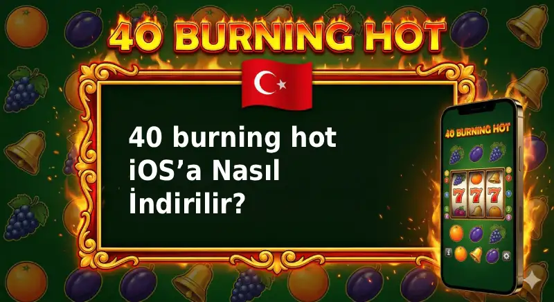 40 burning hot iOS’a Nasıl İndirilir?